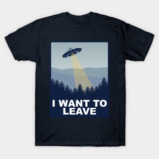 I Want to Leave T-Shirt